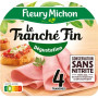 Jambon sans couenne Le tranché fin dégustation Fleury Michon 4 tranches 120g